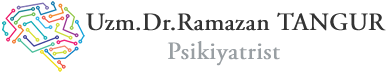 Uzm.Dr.Ramazan TANGUR | Psikiyatrist&Psikoterapist